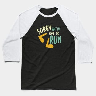 Running Pun Sorry We've Got to Run Baseball T-Shirt